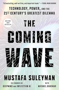 The Coming Wave : AI, Power and the 21st Century's Greatest Dilemma