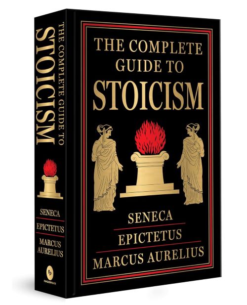 The Complete Guide to Stoicism (Authentic Verified) Epictetus, Marcus Aurelius, Seneca, Deluxe Hardbound Edition