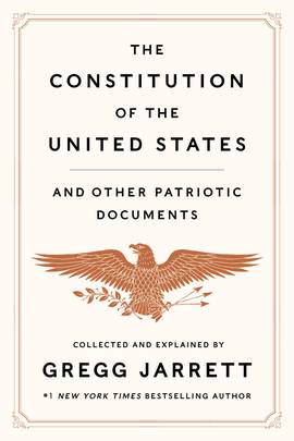 The Constitution Of The United States And Other Patriotic Documents (authentic verified), Gregg Jarrett
