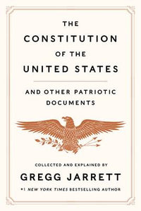 The Constitution Of The United States And Other Patriotic Documents (authentic verified), Gregg Jarrett