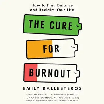 The Cure For Burnout: Build Better Habits, Find Balance and Reclaim Your Life (authentic verified) by Emily Ballesteros