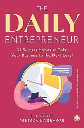 The Daily Entrepreneur: 33 Success Habits to Take Your Business to the Next Level by S. J. Scott & Rebecca Livermore