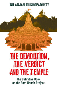 The Demolition,The Verdict And The Temple : The Definitive Book On The Ram Mandir Project (authentic verified) by Nilanjan Mukhopadhyay