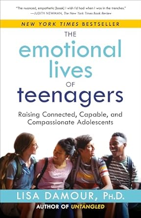 The Emotional Lives of Teenagers: Raising Connected, Capable and Compassionate Adolescents (authentic verified) by Lisa Damour