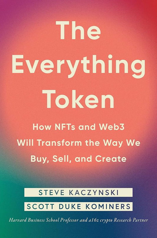 The Everything Token: How NFTs and Web3 Will Transform the Way We Buy, Sell, and Create (authentic verified) by Steve Kaczynski