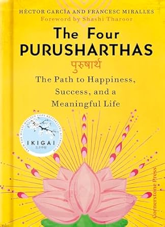 The Four Purusharthas The Path to Happiness Success and a Meaningful Life (Authentic Verified) H?tor Garc? Francesc Miralles
