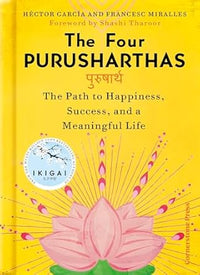 The Four Purusharthas The Path to Happiness Success and a Meaningful Life (Authentic Verified) H?tor Garc? Francesc Miralles