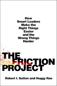 The Friction Project : How Smart Leaders Make The Right Things Easier And The Wrong Things Harder (authentic verified) by Robert I. Sutton