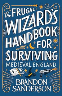 The Frugal Wizard's Handbook for Surviving Medieval England (Authentic Verified) Brandon Sanderson