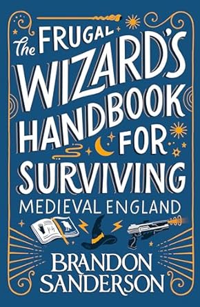 The Frugal Wizard's Handbook for Surviving Medieval England (Authentic Verified) Brandon Sanderson