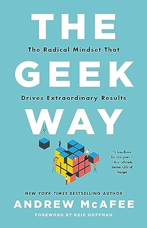 The Geek Way: The Radical Mindset That Drives Extraordinary Results by Andrew McAfee