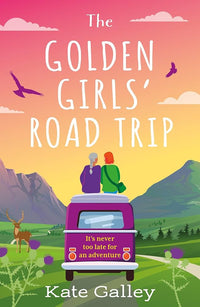 The Golden Girls' Road Trip : An Absolutely Heartwarming Later Life Romance Set In Scotland (authentic verified) by Kate Galley