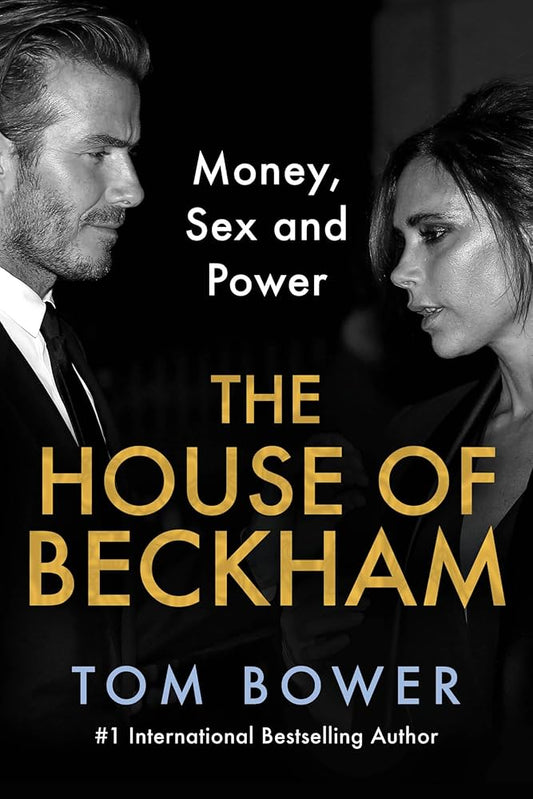 The House of Beckham: Money, Sex and Power (authentic verified) by Tom Bower