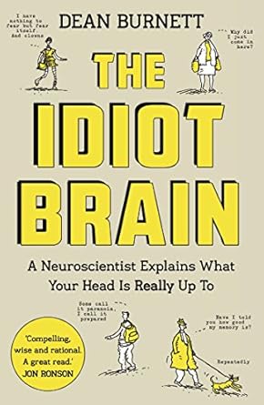 The Idiot Brain: A Neuroscientist Explains What Your Head is Really Up To (authentic verified) by Dean Burnett