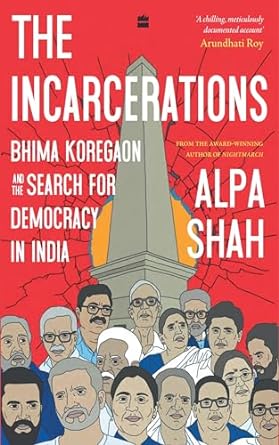 The Incarcerations Bhima Koregaon and the Search for Democracy in India (Authentic Verified) Alpa Shah