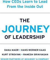 The Journey of Leadership How CEOs Learn to Lead from the Inside Out (Authentic Verified) Dana Maor