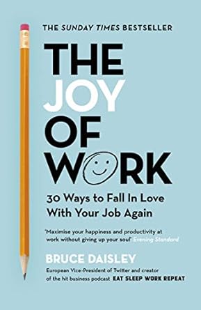 The Joy of Work: 30 Ways to Fix Your Work Culture and Fall in Love with Your Job Again (authentic verified) by Bruce Daisley