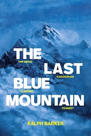 The Last Blue Mountain: The Great Karakoram Climbing Tragedy (authentic verified), Ralph Barker