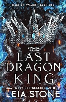 The Last Dragon King : The Kings of Avalier (1) by Leia Stone