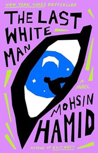The Last White Man (authentic verified) by Mohsin Hamid