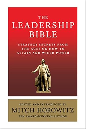 The Leadership Bible: Strategy Secrets From Rhe Ages on How to Attain and Wield Power by Mitch Horowitz