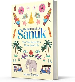 The Little Book of Sanuk: The Thai Secret to a More Joyful Life (authentic verified) by Karen Sinotok
