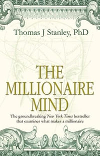 The Millionaire Mind by Thomas J Stanley