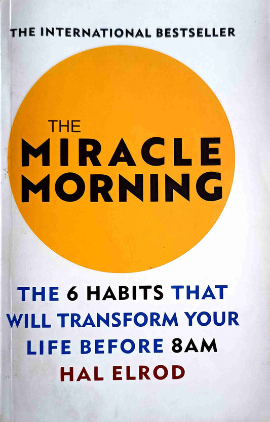 The Miracle Morning The 6 Habits That Will Transform Your Life Before 8AM (Authentic Verified) Hal Elrod