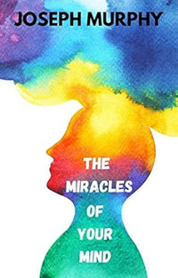 The Miracle of Your Mind (authentic verified) by Dr. Joseph Murphy