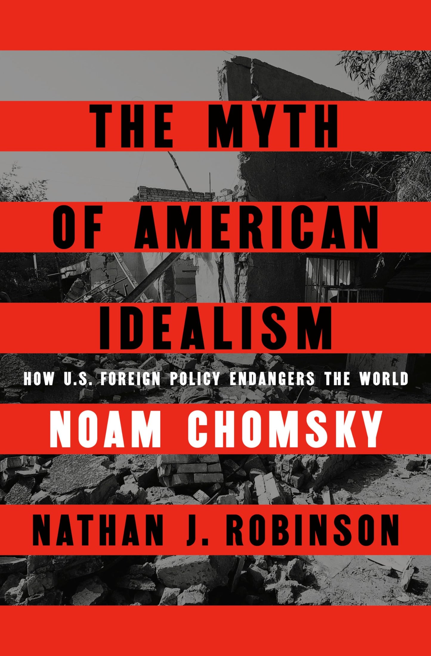 The Myth of American Idealism How U.S. Foreign Policy Endangers the World (Authentic Verified) Noam Chomsky Nathan J Robinson
