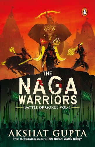 The Naga Warriors 1: Battle of Gokul Vol 1 (authentic verified) by Akshat Gupta