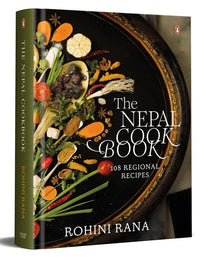 The Nepal Cookbook : 108 Regional Recipes (authentic verified) by Rohini Rana