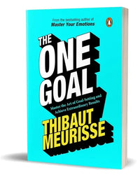 The One Goal: Master The Art of Goal Setting, Win Your Inner Battles, and Achieve Exceptional Results (authentic verified) by Thibaut Meurisse