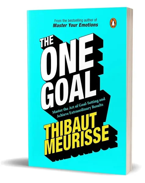 The One Goal: Master The Art of Goal Setting, Win Your Inner Battles, and Achieve Exceptional Results (authentic verified) by Thibaut Meurisse