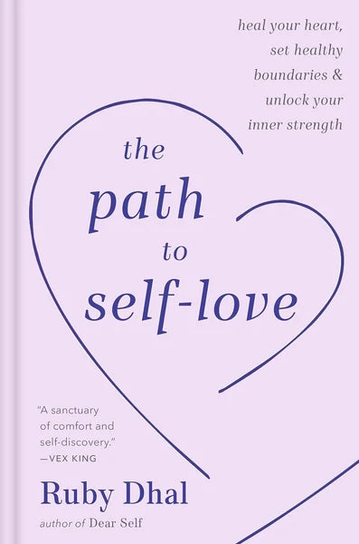The Path to Self-Love: Heal Your Heart, Set Healthy Boundaries and Unlock Your Inner Strength (authentic verified) by Ruby Dhal
