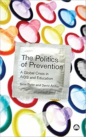 The Politics of Prevention: A Global Crisis in AIDS and Education by David Archer & Tania Boler
