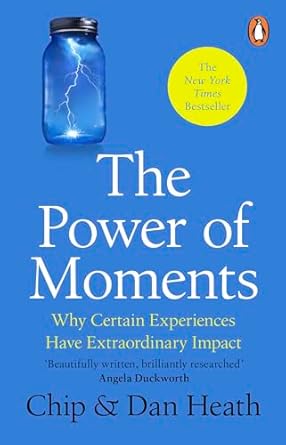 The Power of Moments Why Certain Experiences Have Extraordinary Impact (Authentic Verified) Chip Heath Dan Heath