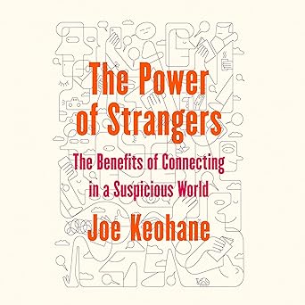 The Power of Strangers: The Benefits of Connecting in a Suspicious World (authentic verified) by Joe Keohane
