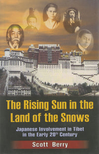The Rising Sun In The Land Of The Snow : Japanese Involvement In Tibet In The Early 20th Century (authentic verified) by Scott Berry