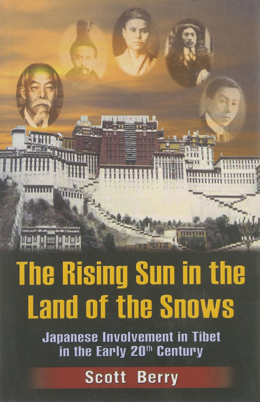 The Rising Sun In The Land Of The Snow : Japanese Involvement In Tibet In The Early 20th Century (authentic verified) by Scott Berry
