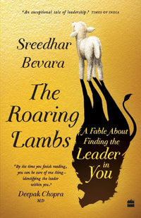 The Roaring Lambs (authentic verified) by Sreedhar Bevara (A Fable about Finding the Leader in You)
