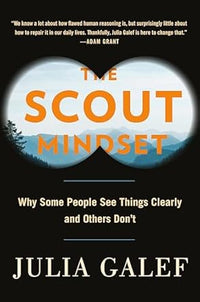The Scout Mindset: Why Some People See Things Clearly And Others Don?t by Julia Galef