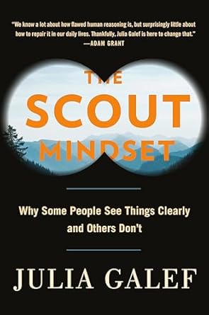 The Scout Mindset: Why Some People See Things Clearly And Others Don?t by Julia Galef