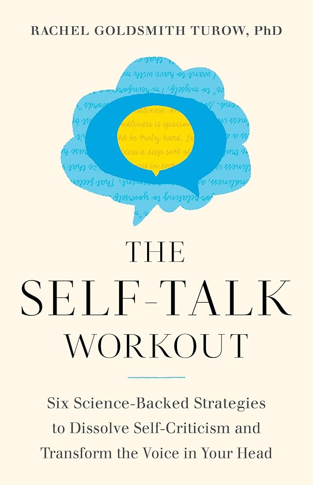 The Self-Talk Workout: Six Science-Backed Strategies to Dissolve Self-Criticism and Transform the Voice in Your Head (authentic verified) by Rachel Goldsmith Turow
