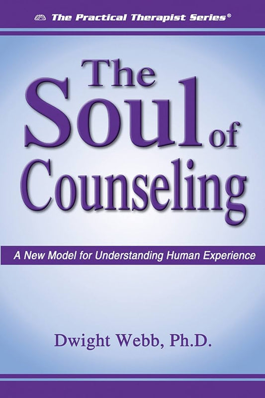 The Soul Of Counseling: A New Model For Understanding Human Experience (authentic verified), Dwight Webb