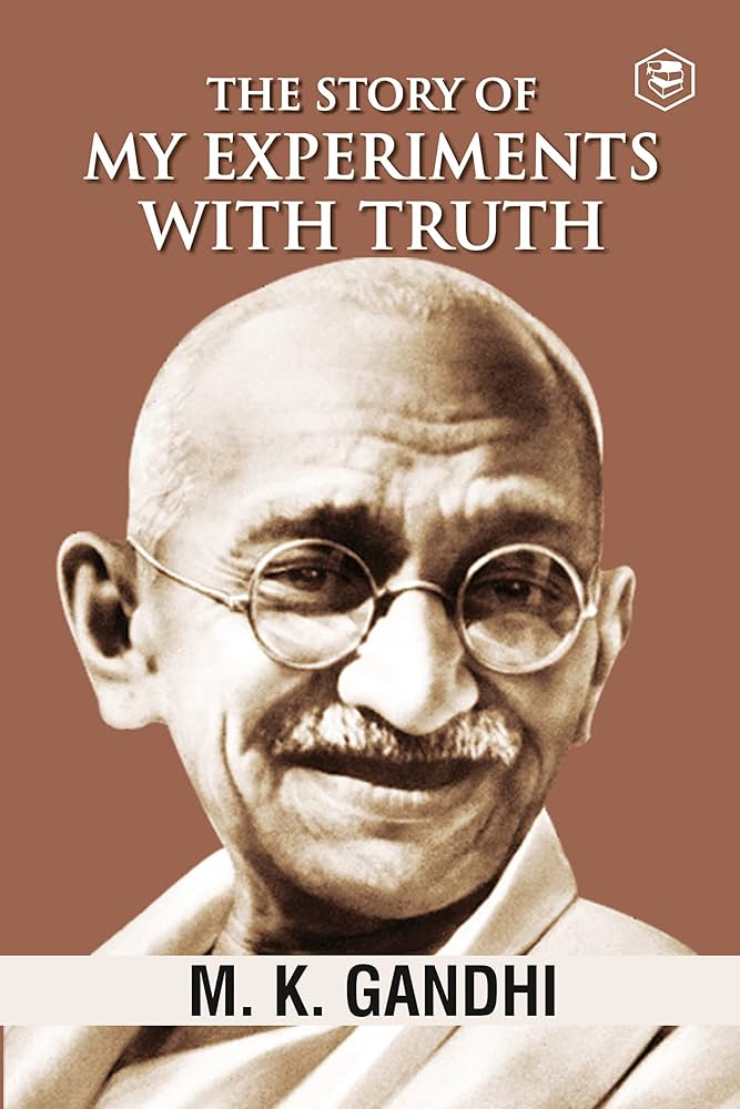 The Story of My Experiments with Truth (Authentic Verified) Mohandas Karamchand Gandhi