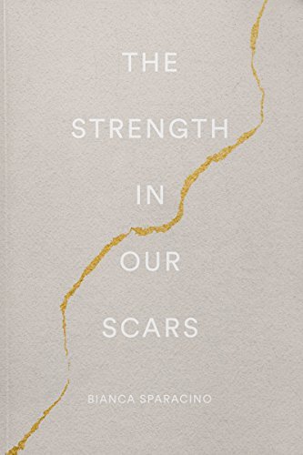 The Strength In Our Scars (authentic verified) by Bianca Sparacino