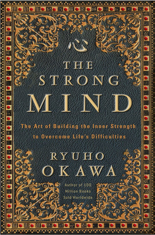The Strong Mind (authentic verified) by Ryuho Okawa (The Art of Building Inner Strength)