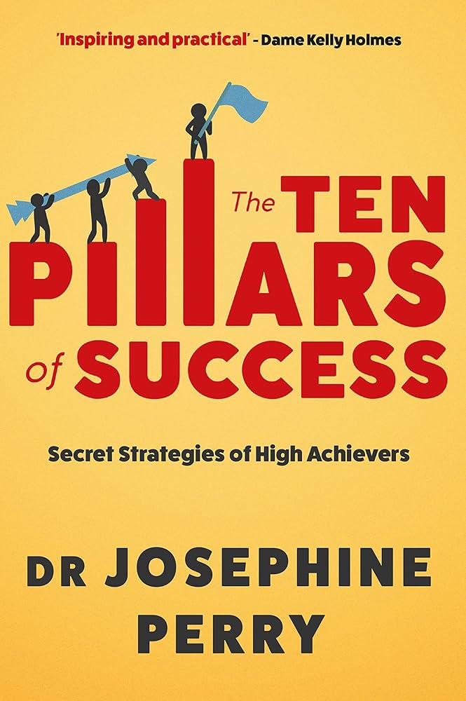 The Ten Pillars Of Success: Secret Strategies Of High Achievers (authentic verified) by Josephine Perry