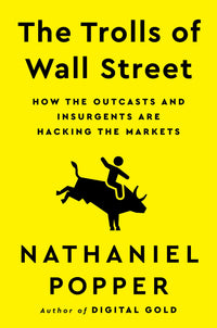 The Trolls of Wall Street: How the Outcasts and Insurgents are Hacking the Markets (authentic verified) by Nathaniel Popper